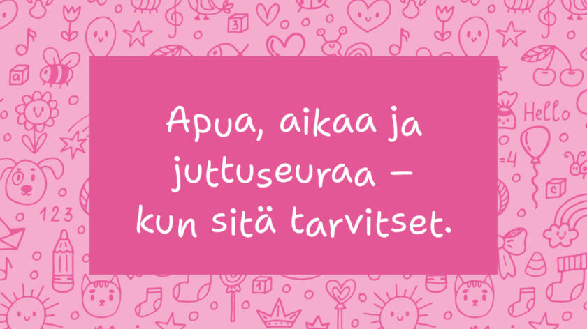 Pikkuhelppi, apua, aikaa ja juttuseuraa - kun sitä tarvitset