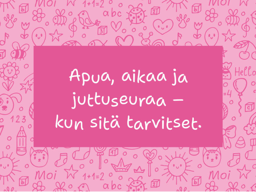 Pikkuhelppi, apua, aikaa ja juttuseuraa - kun sitä tarvitset