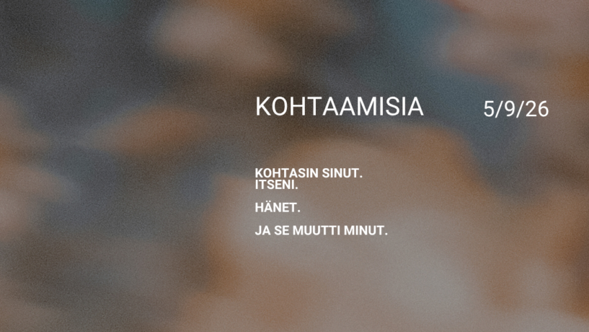 Mainoskuva, jossa teksti Kohtaamisia - kohtasin sinut, itseni ja hänet, ja se muutti minut.